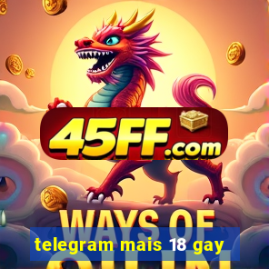 telegram mais 18 gay